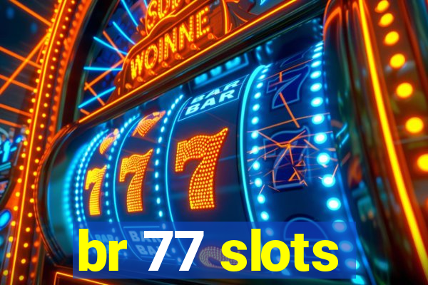 br 77 slots